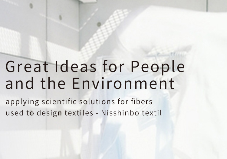 Great Ideas for People and the Environment applying scientific solutions for fibers used to design textiles - Nisshinbo textil